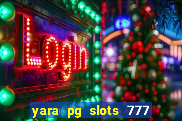 yara pg slots 777 paga mesmo